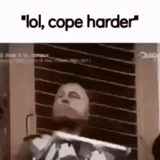 a man with a beard is holding a stick in his mouth and says " lol cope harder " .