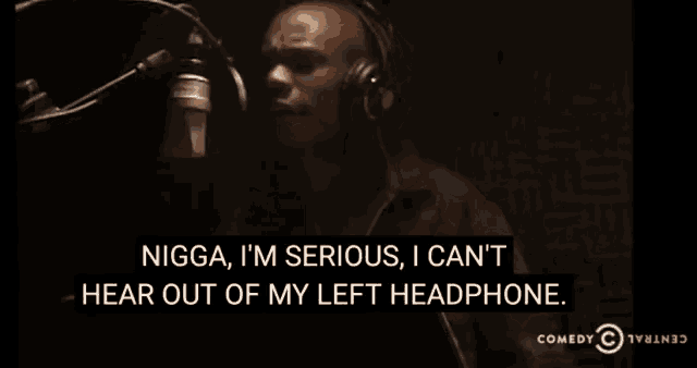 a man wearing headphones says nigga i 'm serious i can 't hear out of my left headphones