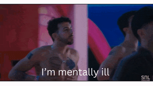 a shirtless man says i 'm mentally ill in front of a group of men .