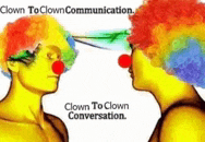 two clowns with red noses are looking at each other with the words clown to clown communication above them