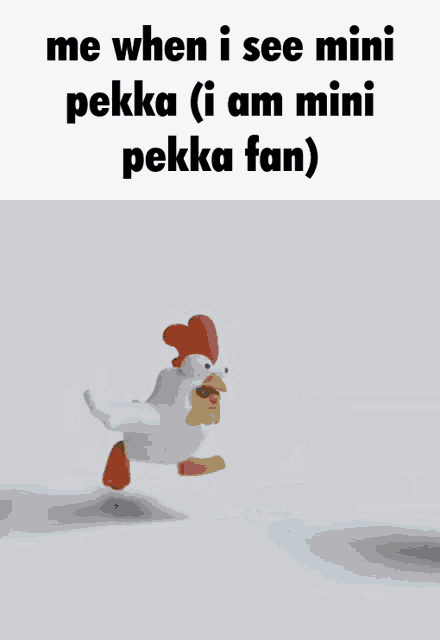 a picture of a chicken and a robot that says me when i see mini pekka ( i am mini pekka fan )