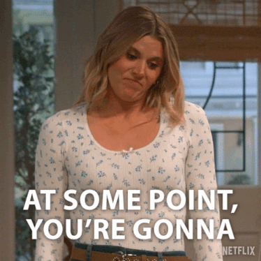 a woman says " at some point you 're gonna " in front of a window
