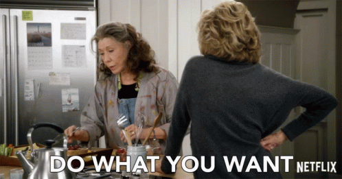 Do What You Want Grace And Frankie GIF - Do What You Want Grace And Frankie Season1 GIFs