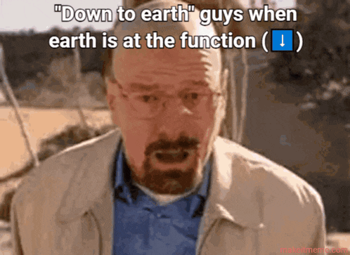 a man with glasses and a beard says " down to earth guys when earth is at the function "