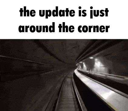 a picture of a train going through a tunnel with the words `` the update is just around the corner '' .