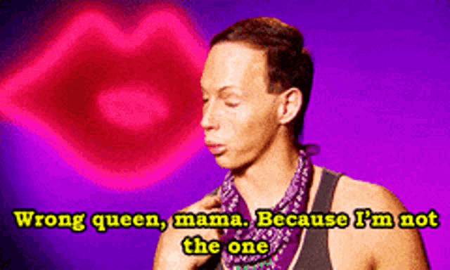 a man says wrong queen mama because i am not the one