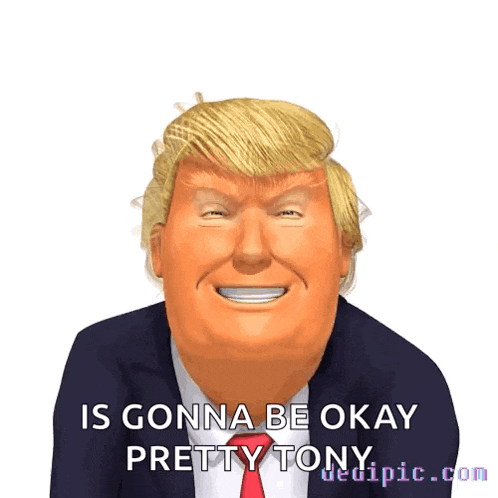 a cartoon of donald trump with the words is gonna be okay pretty tony