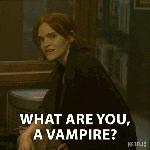 a woman is asking what are you a vampire on netflix