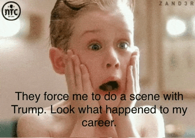 they force me to do a scene with trump .. look what happened to my career ..