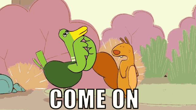a cartoon of a duck and a squirrel with the words come on written below them