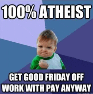 a baby with a fist in the air with the words 100 % atheist get good friday off work with pay anyway