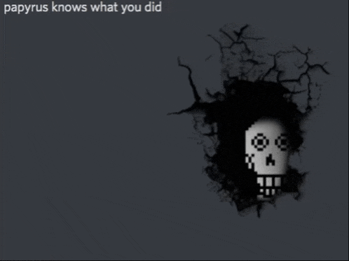 a picture of a skull with the words papyrus knows what you did above it