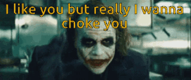 a joker with the words i like you but really i wanna choke you
