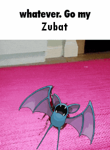 a picture of a bat with the words whatever go my zubat