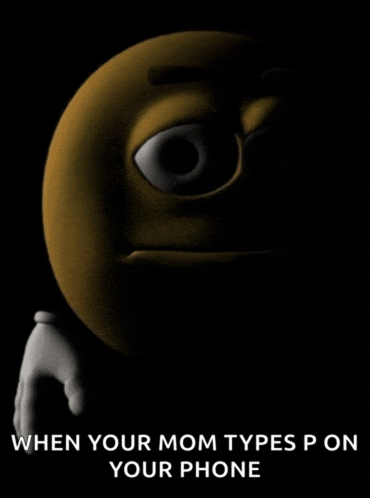 a cartoon smiley face with the words when your mom types p on your phone