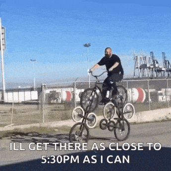 a man is doing a trick on a bicycle with the words " ill get there as close to 5:30pm as i can "