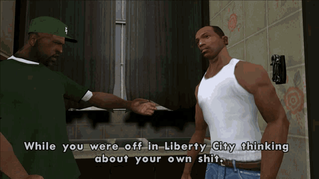 two men are talking in a video game with the words " while you were off in liberty city thinking about your own shit "