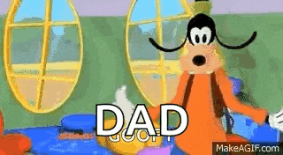 goofy from mickey mouse clubhouse is standing in front of a window and says `` dad goofy '' .