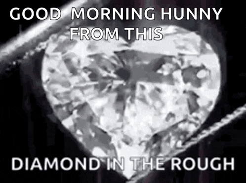 a diamond in the shape of a heart with the words `` good morning hunny from this diamond in the rough '' written below it .
