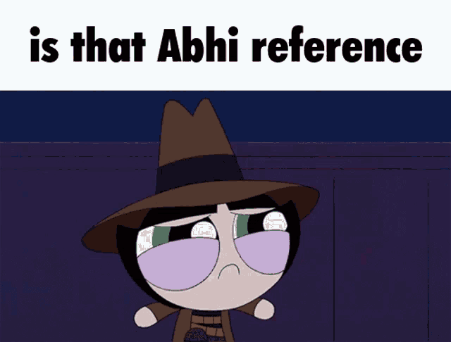 a cartoon character with a hat and the words is that abhi reference above him