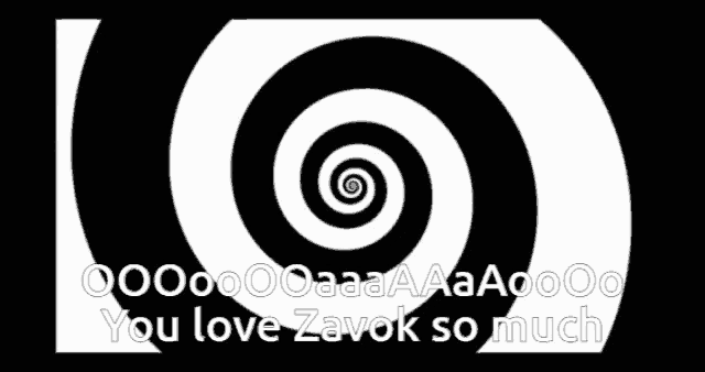 a black and white spiral with the words " you love zavok so much "