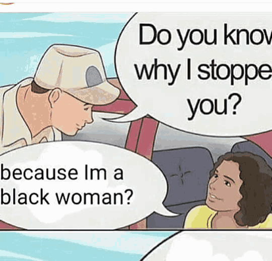 a cartoon of a man asking a woman why he stopped her because he 's a black woman