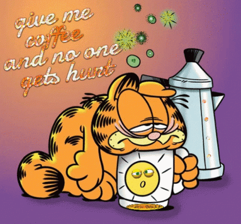 a cartoon of garfield holding a cup of coffee with the words give me coffee and no one gets hurt