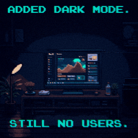 a pixel art of a computer with the words " added dark mode still no users " below it