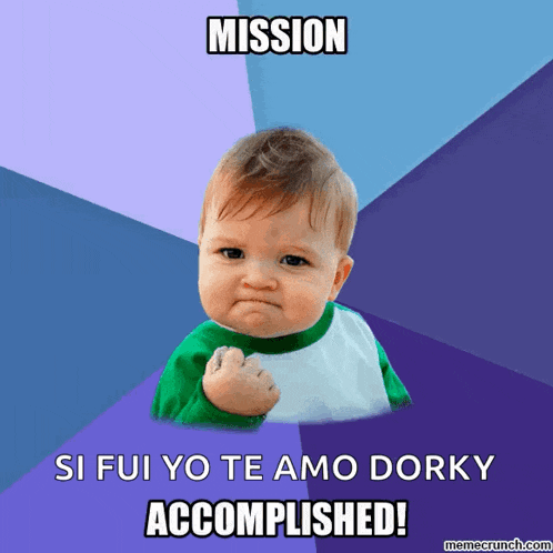 a baby with a fist in the air with the words mission si fui yo te amo dorky accomplished
