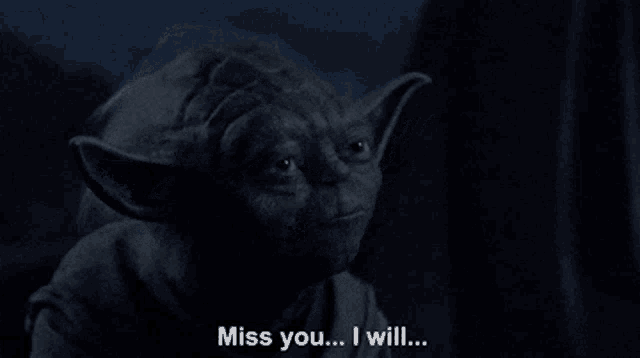 yoda says " miss you ... i will " in the dark