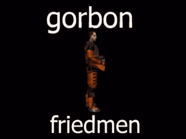 a video game character with the name gorbon friedmen on the bottom