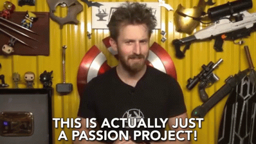 This Is Actually Just A Passion Project Out Of Passion GIF - This Is Actually Just A Passion Project Passion Project Out Of Passion GIFs