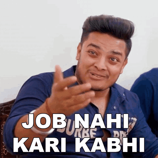 a man in a blue shirt with the words job nahi kari kabhi