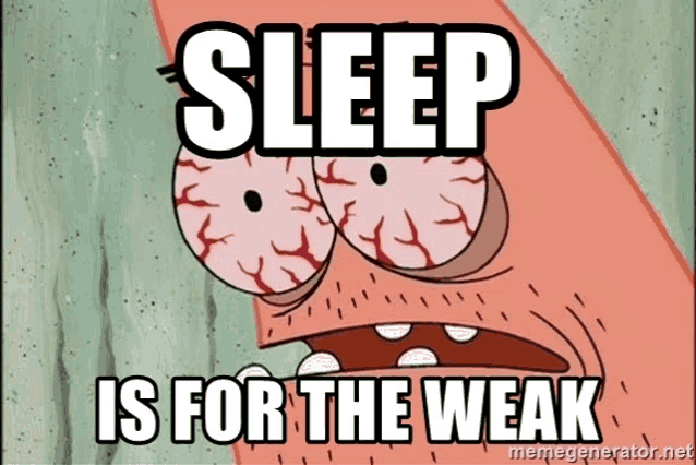 patrick star from spongebob squarepants says " sleep is for the weak "