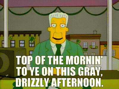 a cartoon character from the simpsons says top of the mornin ' to ye on this gray drizzly afternoon