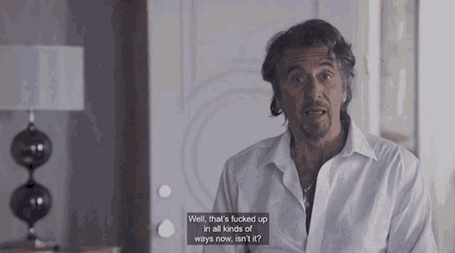 a man in a white shirt says well that 's fucked up in all kinds of ways now isn 't it ?