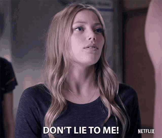 a woman says " do n't lie to me " in a netflix advertisement