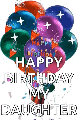 a bunch of colorful balloons with the words `` happy birthday my daughter '' on them .