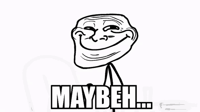 a black and white drawing of a troll face with the words maybeh written below it