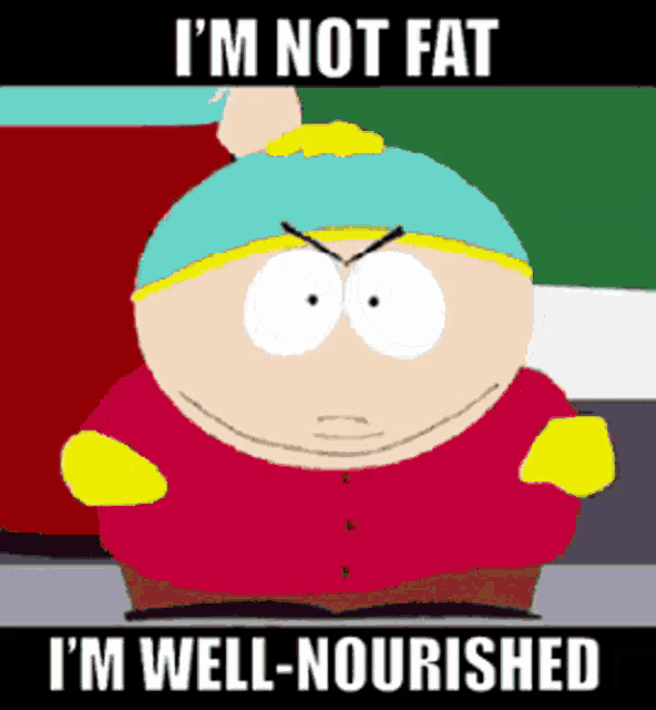 a cartoon character says i 'm not fat i 'm well nourished