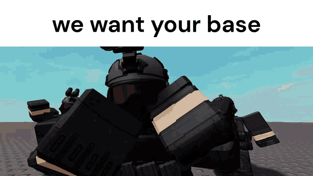 a picture of a robot with the words we want your base on it