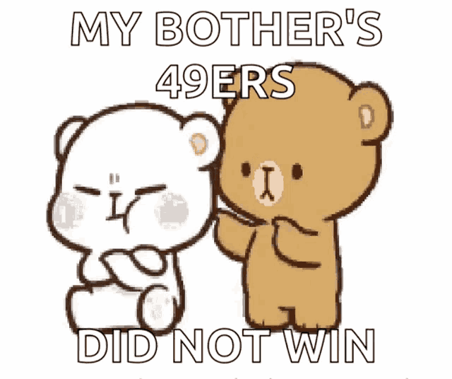 a cartoon of two teddy bears that say my bothers 49ers did not win