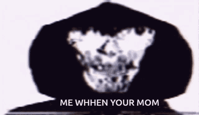 a picture of a skull with the words `` me when your mom '' written on it .