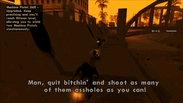 a screenshot of a video game that says man quit bitch and shoot as many of them assholes as you can