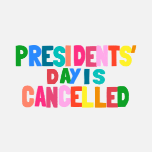 a sign that says president 's day is cancelled