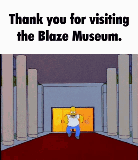 a cartoon of homer simpson sitting in a chair with the words thank you for visiting the blaze museum below him