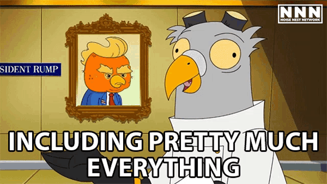 a cartoon of a bird with the words " including pretty much everything " below it