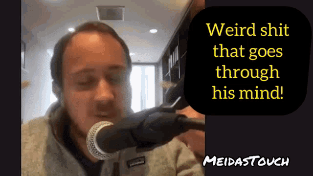 a man singing into a microphone with the words " weird shit that goes through his mind " above him
