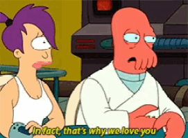 a cartoon character says " in fact that 's why we love you " next to another character