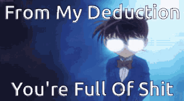 a poster that says from my deduction you 're full of shit on it